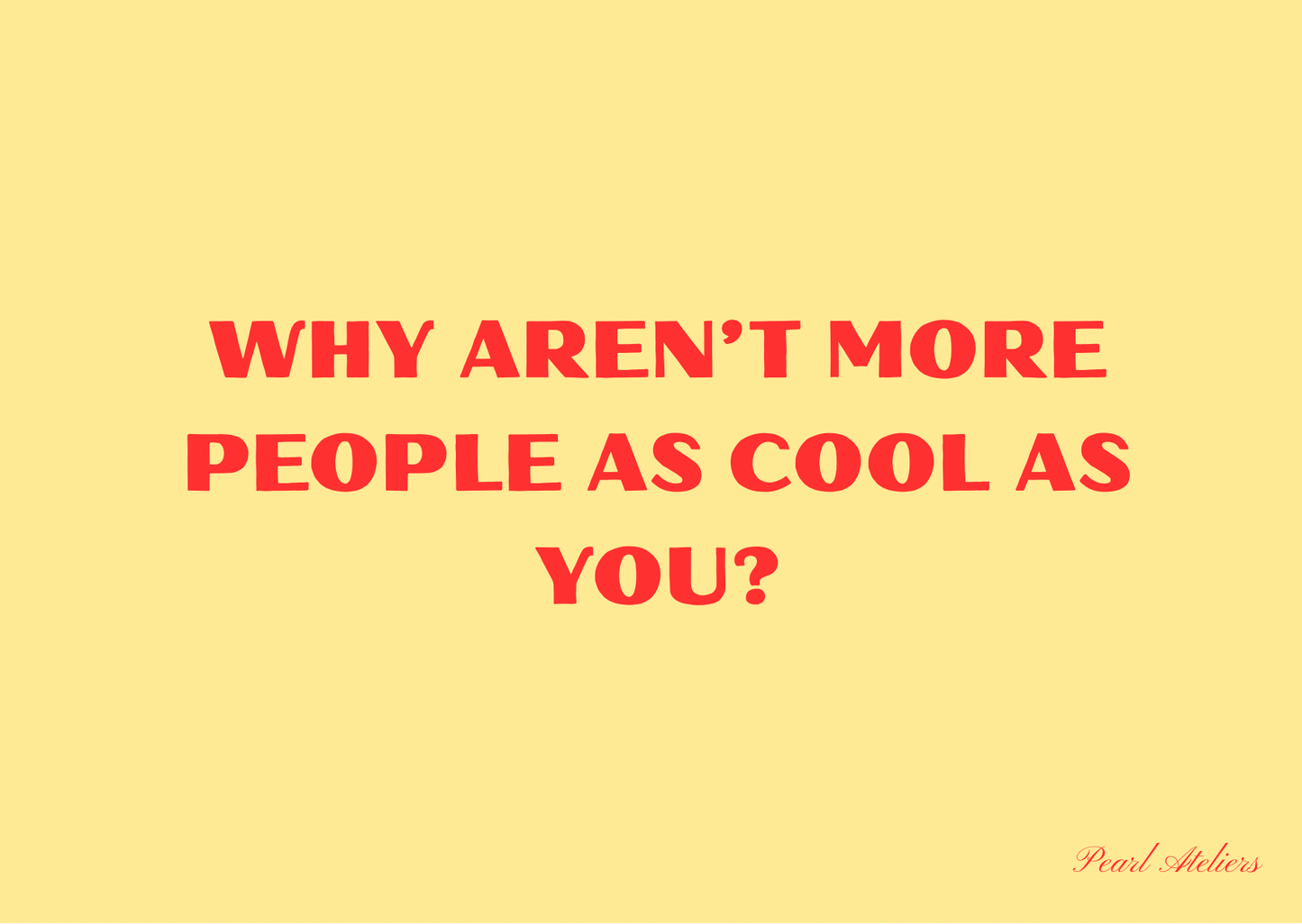 Why aren‘t more peope as cool as you Grußkarte